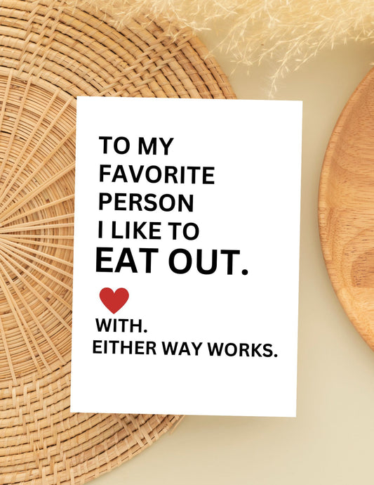 Funny Dirty Greeting Card ๐ | To My Favorite Person I Like to Eat Out... With. Either Way Works.