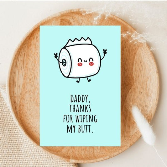 Funny Father's Day Card- Thanks For Wiping my Butt