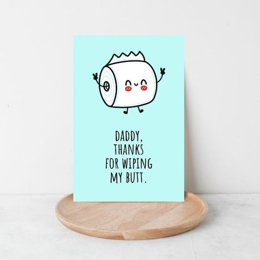 Funny Father's Day Card- Thanks For Wiping my Butt