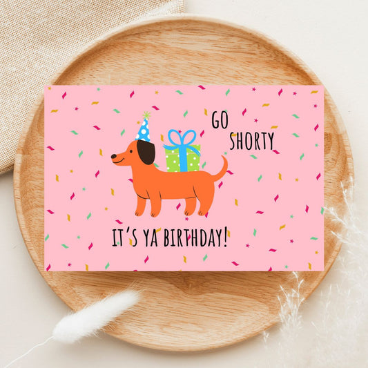 Funny Birthday Card 🌭 | Go Shorty, It’s Ya Birthday – Featuring a Party-Ready Weiner Dog!